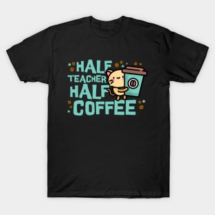 Half Teacher Half Coffee T-Shirt